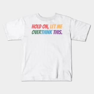 Hold on, let me overthink this Kids T-Shirt